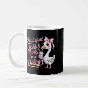 Taza De Café Primero De Todo Jesús Piensa Que Soy Un Ganso Deli