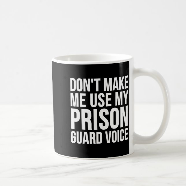 Taza De Café Prison Guard Funny - Don't Make Me Use My  (Derecha)