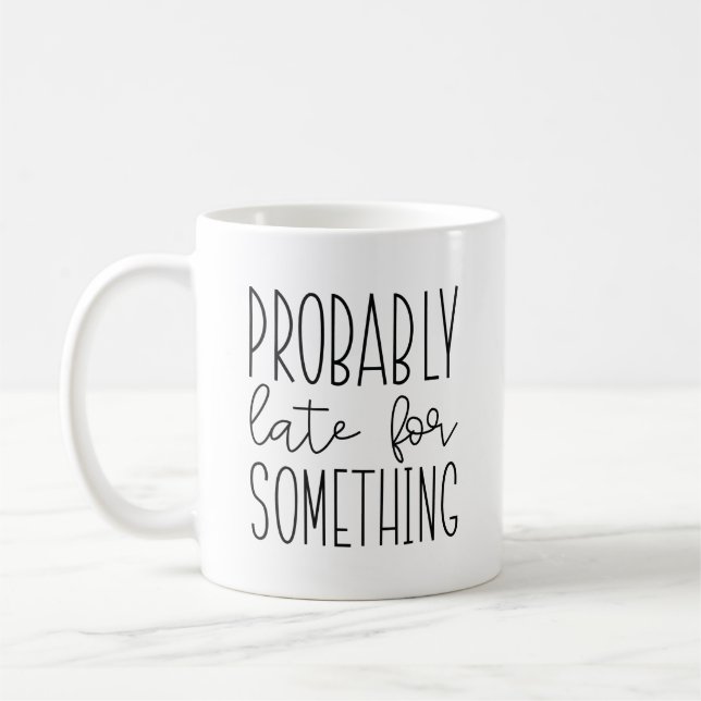 Taza De Café Probablemente tarde para algo (Izquierda)