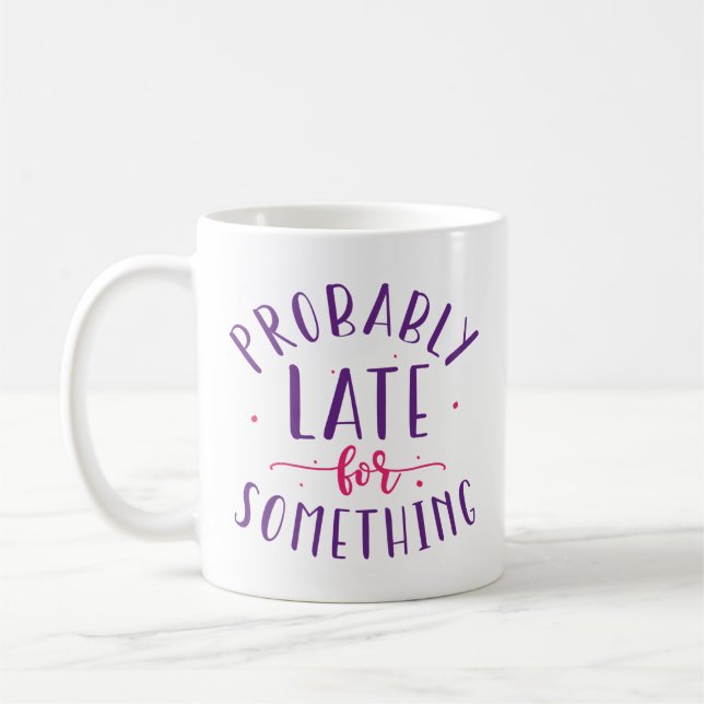 Taza De Café Probablemente tarde para algo (Izquierda)