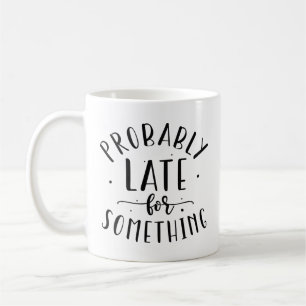 Taza De Café Probablemente tarde para algo