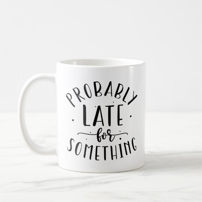 Taza De Café Probablemente tarde para algo (Izquierda)