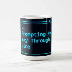 Taza De Café Prompting My Way Through Life Funny AI Mug
