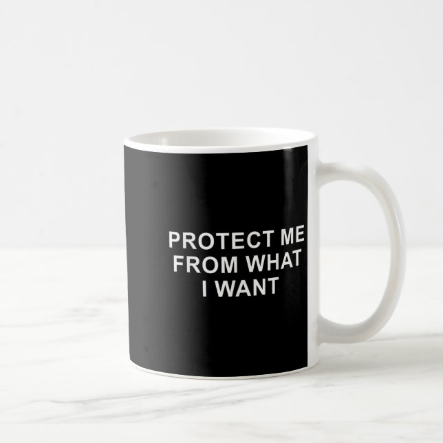 Taza De Café Protect Me From What I Want Desire Quote  (Derecha)