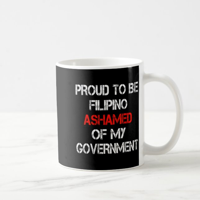 Taza De Café Proud To Be Filino Ashamed Of My Government Funny  (Derecha)