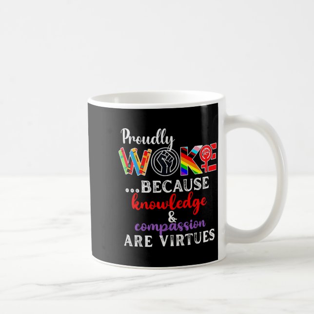 Taza De Café Proudly Woke Because Knowledge Comon Are Virtues  (Derecha)
