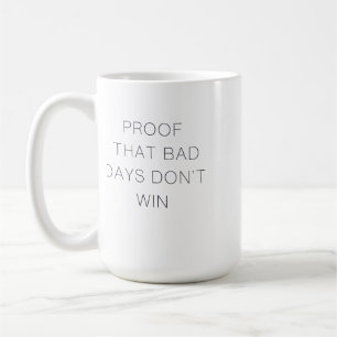 Taza De Café Prueba de que los días malos no ganan la cita