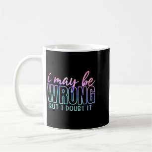 Taza De Café Puede estar equivocado pero dudar divertido sarcás