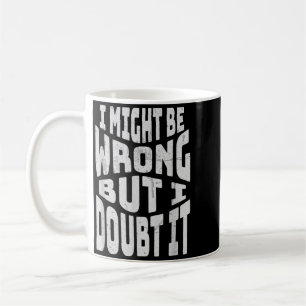Taza De Café Puede que esté equivocado pero dudo que divertido 