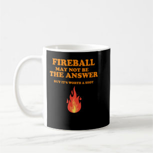 Taza De Café Puede Que Fireball No Sea La Respuesta... Pero...
