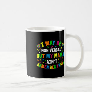 Taza De Café Puede que no sea verbal pero mi mamá no lo recuerd
