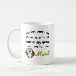 Taza De Café Puede que parezca que te estoy escuchando...Maui