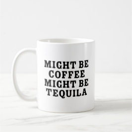 Taza De Café Puede ser que el café sea Tequila