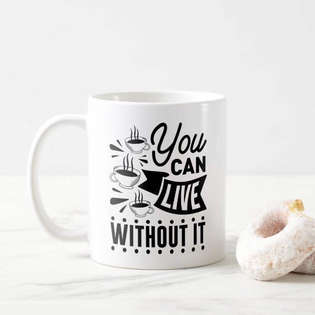 Taza De Café Puedes vivir sin él (Con donut)