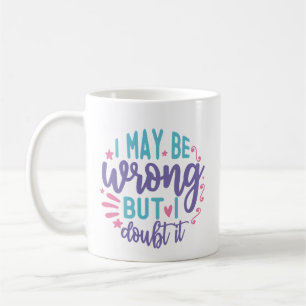 Taza De Café Puedo Estar Equivocado Pero Lo Dudo