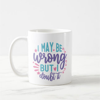 Taza De Café Puedo Estar Equivocado Pero Lo Dudo