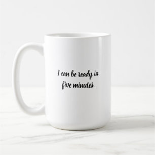 Taza De Café Puedo estar listo en cinco minutos.