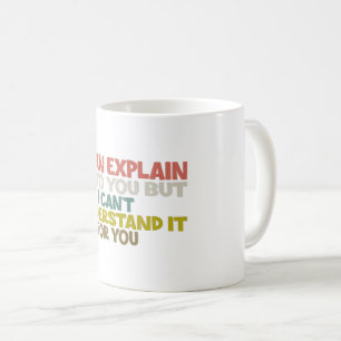 Taza De Café Puedo explicártelo, pero no lo entiendo