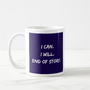 Taza De Café Puedo - Lo Haré - Fin De La Historia - Mug-A-Tude