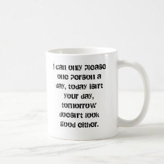 Taza De Café Puedo satisfacer solamente a una persona al día,