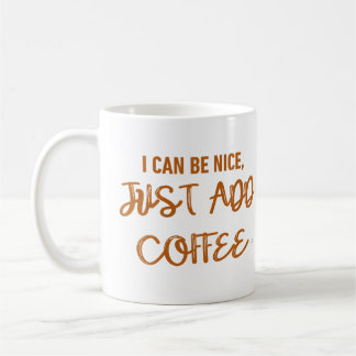 Taza De Café Puedo Ser Agradable, Solo Añade Café