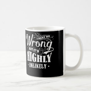 Taza De Café Puedo ser incorrecto pero es altamente inverosími