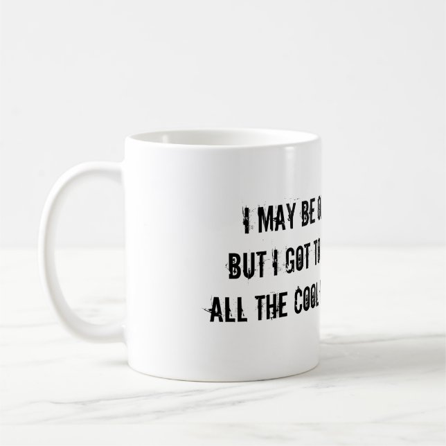 TAZA DE CAFÉ PUEDO SER VIEJO, PERO CONSEGUÍ VER TODAS LAS (Izquierda)
