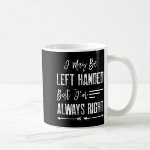 Taza De Café Puedo ser zurdo pero siempre tengo razón