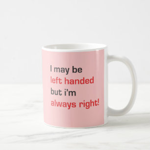 Taza De Café Puedo ser zurdo pero tengo siempre razón