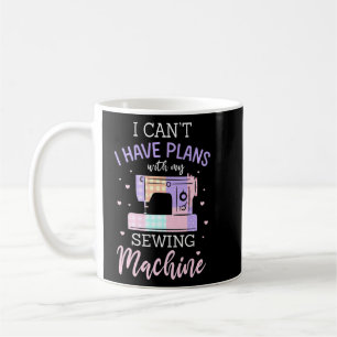 Taza De Café Puedo Tener Planes Con Mi Máquina De Coser