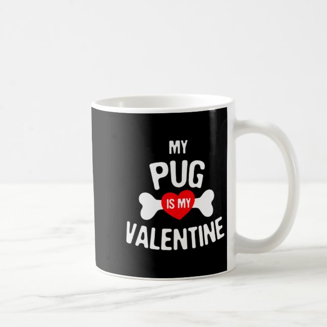 Taza De Café Pug Is My Valentine Pug Dog  (Derecha)
