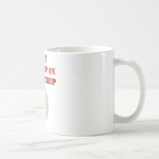 Taza De Café Puse la salsa de tomate en mi salsa de tomate (Derecha)