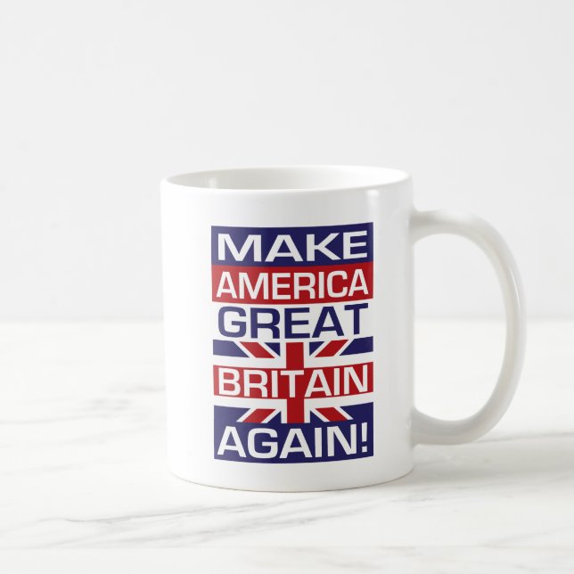 Taza De Café ¡Que Estados Unidos vuelva a Gran Bretaña! (Derecha)