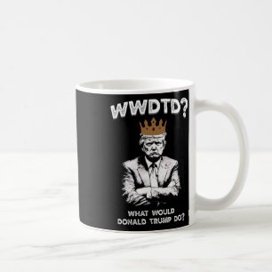 Taza De Café ¿Qué haría Donald Trump? Wwdtd Divertido President