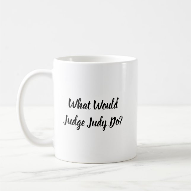 Taza De Café ¿Qué Haría El Juez Judy? (Izquierda)