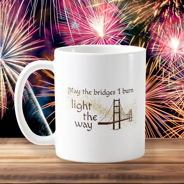 Taza De Café Que los puentes que queme iluminen el camino (Subido por el creador)