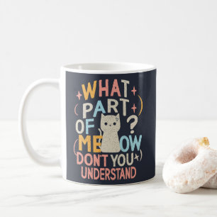 Taza De Café ¿Qué parte de Meow no entiende al gato gracioso?
