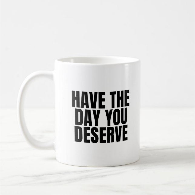 Taza De Café Que tengas el día que mereces (Izquierda)