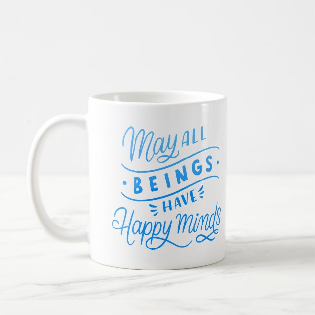 TAZA DE CAFÉ QUE TODOS LOS SERES TENGAN MENTES FELICES (Izquierda)