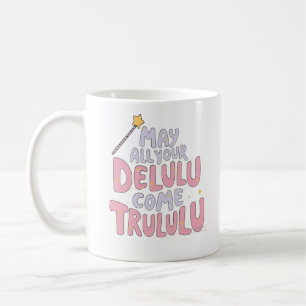Taza De Café Que todos tus Delulu vengan a Trululu
