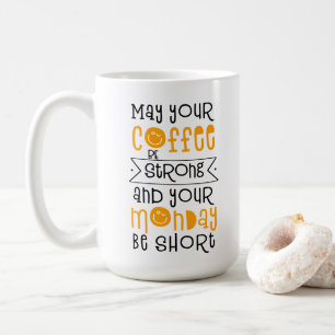 Taza De Café Que tu café sea fuerte y tu lunes sea corto