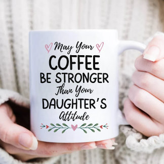 Taza De Café Que tu café sea más fuerte que el de tu hija