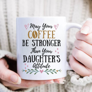 Taza De Café Que tu café sea más fuerte que el de tu hija