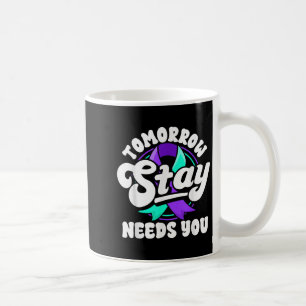 Taza De Café Quédate Mañana Te Necesita Conciencia de Prevenció
