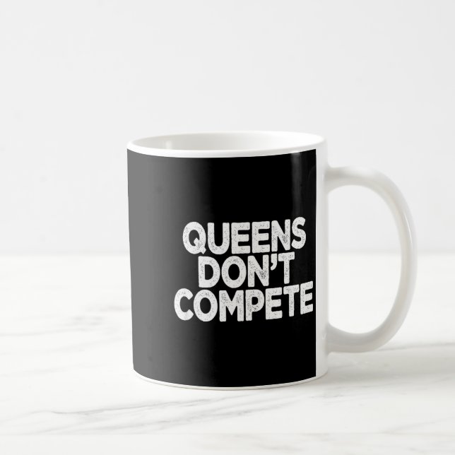 Taza De Café Queens Don't Compete  (Derecha)