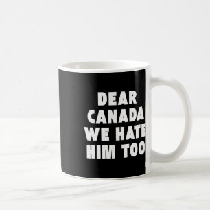 Taza De Café Querida Canadá Nosotros También Lo Odiamos Polític