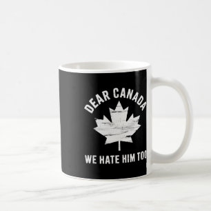 Taza De Café Querida Canadá Protesta Política Anti Trump Odiamo