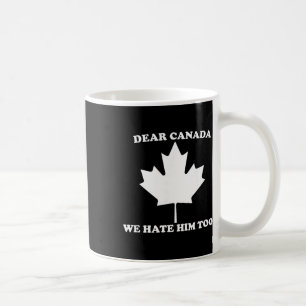 Taza De Café Querida Canadá También Lo Odiamos Anti Trump