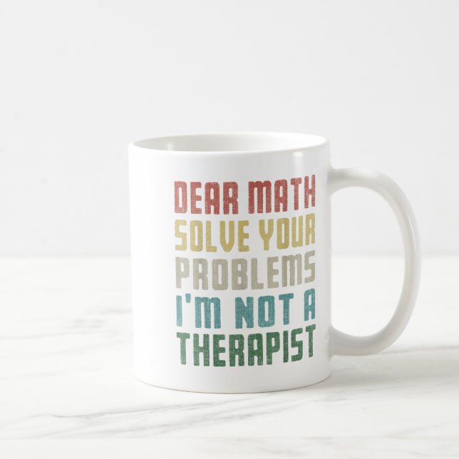 Taza De Café Querida matemática: No soy una terapia para resolv (Derecha)