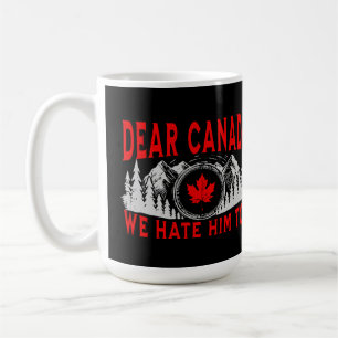 Taza De Café Querido Canadá, lo odiamos demasiado contra Trump